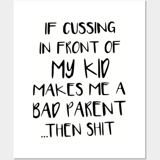 If Cussing In Front Of My Kid Makes Me A Bad Parent Then Shit Mom Son Posters and Art